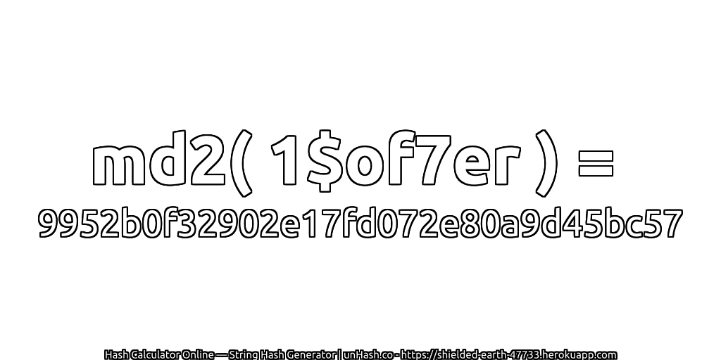 md2( 1$of7er ) = 9952b0f32902e17fd072e80a9d45bc57 | unHash.co