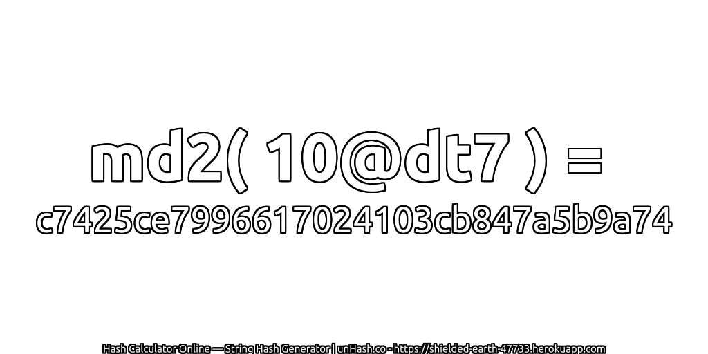 md2( 10@dt7 ) = c7425ce7996617024103cb847a5b9a74 | unHash.co