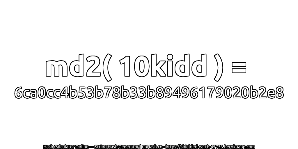 md2( 10kidd ) = 6ca0cc4b53b78b33b89496179020b2e8 | unHash.co