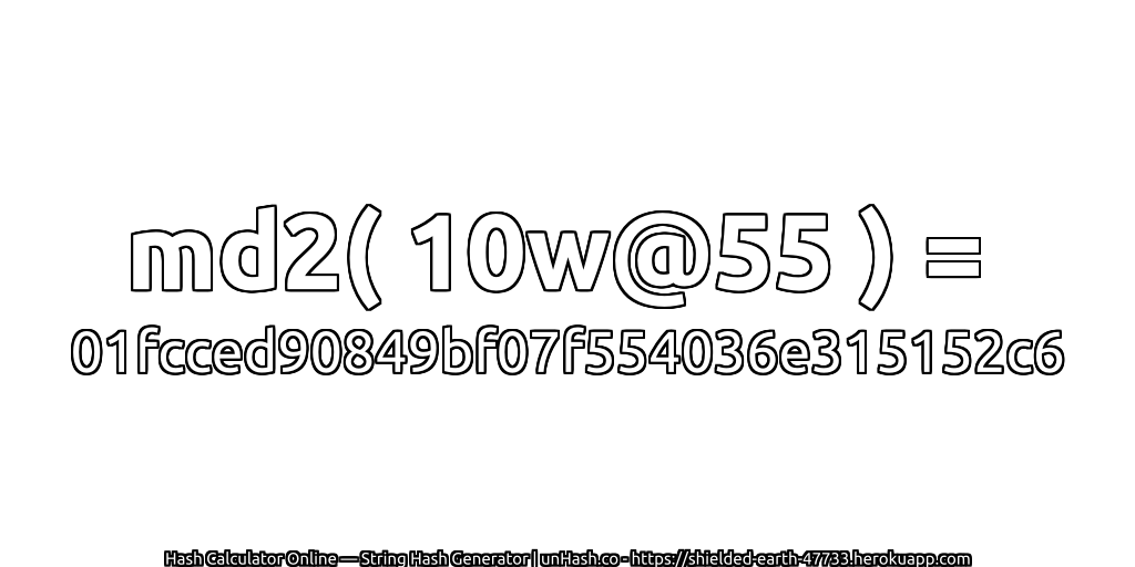 md2( 10w@55 ) = 01fcced90849bf07f554036e315152c6 | unHash.co