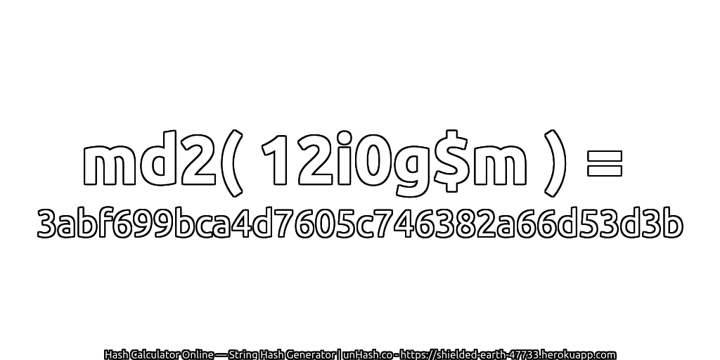 md2( 12i0g$m ) = 3abf699bca4d7605c746382a66d53d3b | unHash.co