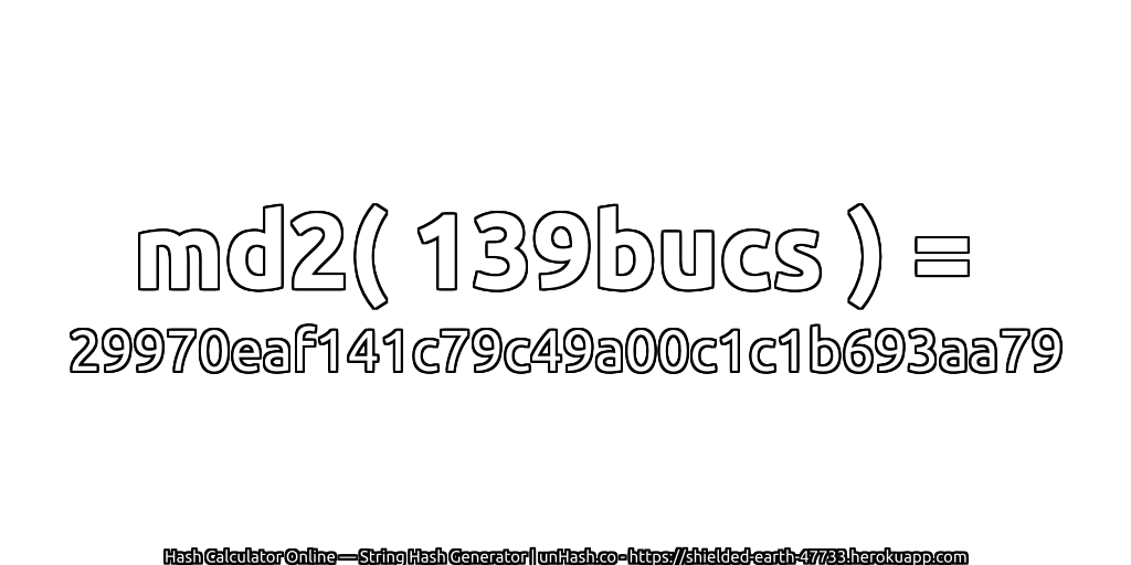 md2( 139bucs ) = 29970eaf141c79c49a00c1c1b693aa79 | unHash.co