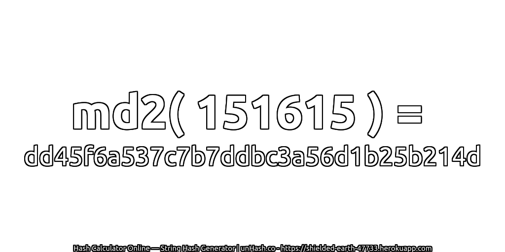 md2( 151615 ) = dd45f6a537c7b7ddbc3a56d1b25b214d | unHash.co