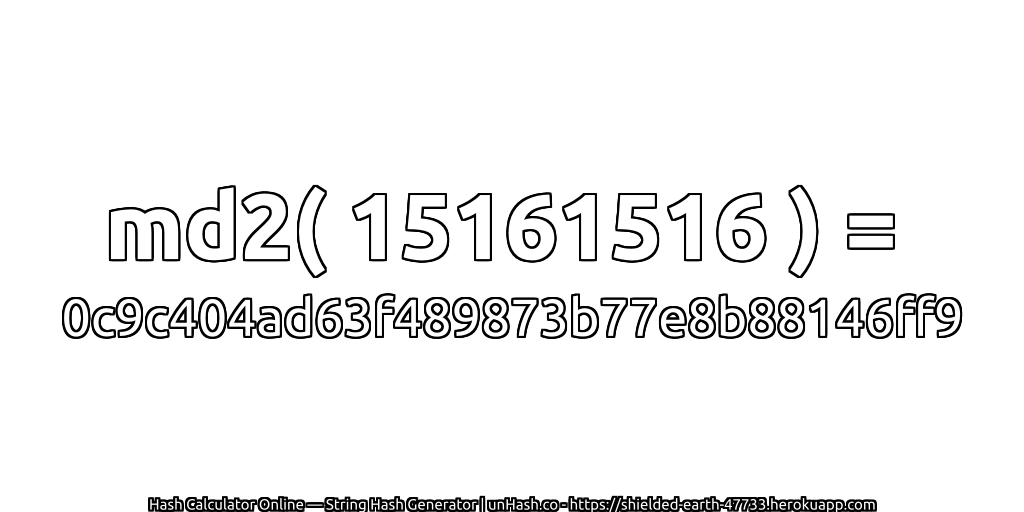 md2( 15161516 ) = 0c9c404ad63f489873b77e8b88146ff9 | unHash.co