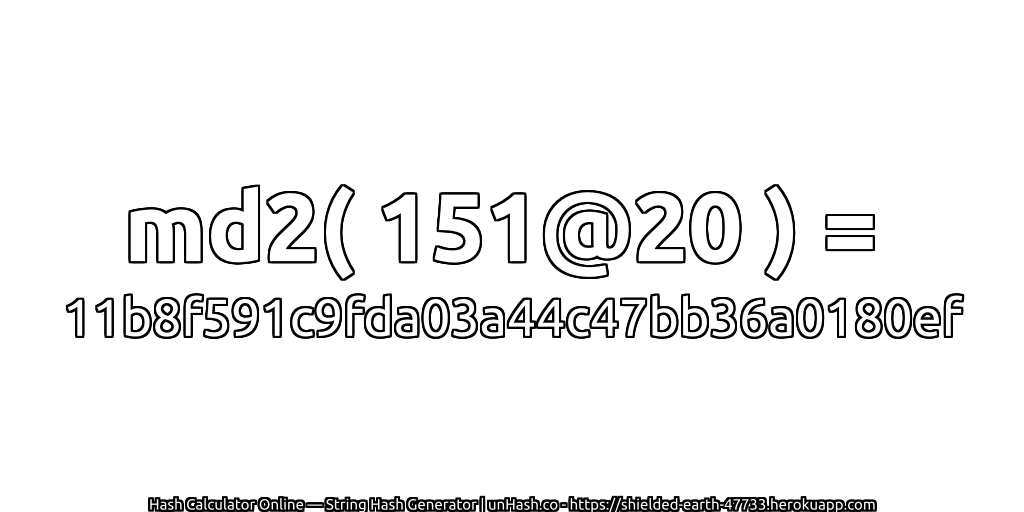 md2( 151@20 ) = 11b8f591c9fda03a44c47bb36a0180ef | unHash.co