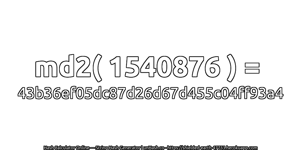md2( 1540876 ) = 43b36ef05dc87d26d67d455c04ff93a4 | unHash.co