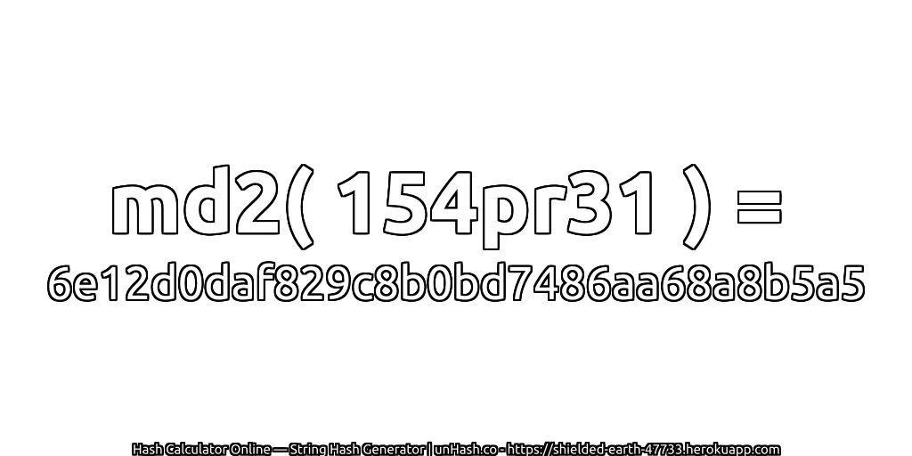 md2( 154pr31 ) = 6e12d0daf829c8b0bd7486aa68a8b5a5 | unHash.co