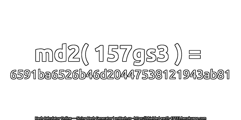 md2( 157gs3 ) = 6591ba6526b46d20447538121943ab81 | unHash.co
