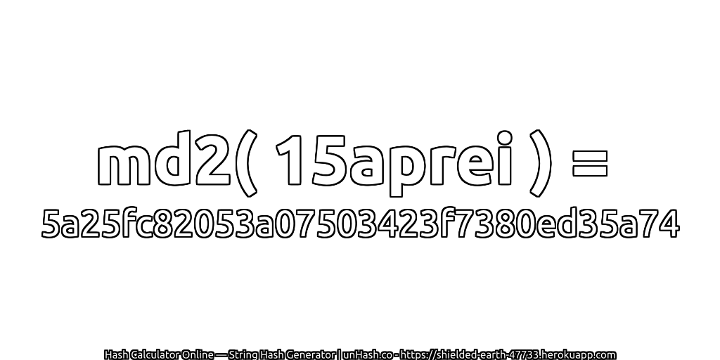 md2( 15aprei ) = 5a25fc82053a07503423f7380ed35a74 | unHash.co