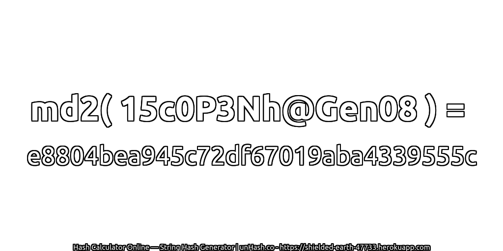 md2( 15c0P3Nh@Gen08 ) = e8804bea945c72df67019aba4339555c | unHash.co