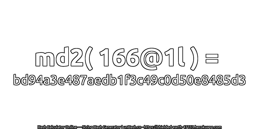 md2( 166@1l ) = bd94a3e487aedb1f3c49c0d50e8485d3 | unHash.co