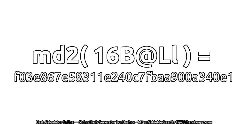 md2( 16B@Ll ) = f03e867e58311e240c7fbaa900a340e1 | unHash.co