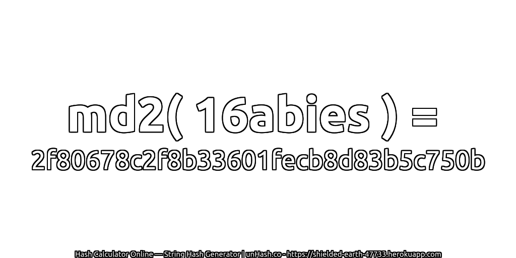 md2( 16abies ) = 2f80678c2f8b33601fecb8d83b5c750b | unHash.co