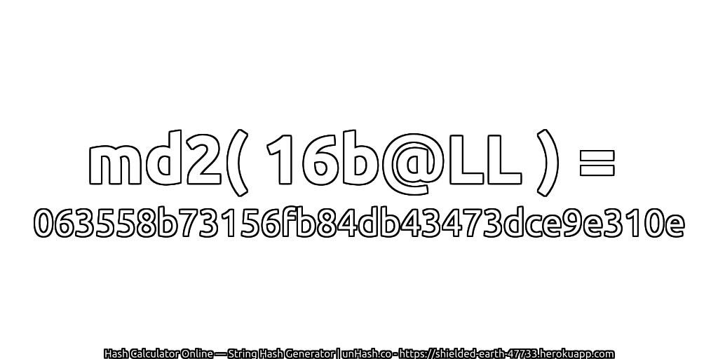 md2( 16b@LL ) = 063558b73156fb84db43473dce9e310e | unHash.co