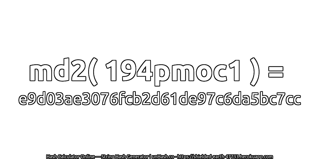 md2( 194pmoc1 ) = e9d03ae3076fcb2d61de97c6da5bc7cc | unHash.co