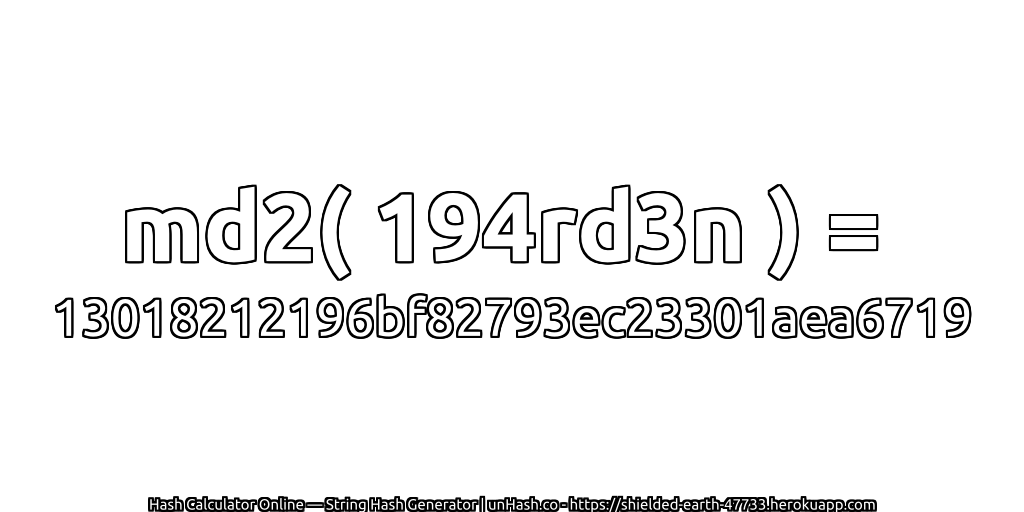 md2( 194rd3n ) = 13018212196bf82793ec23301aea6719 | unHash.co