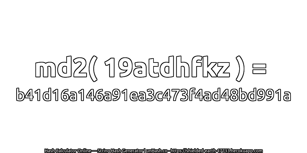 md2( 19atdhfkz ) = b41d16a146a91ea3c473f4ad48bd991a | unHash.co