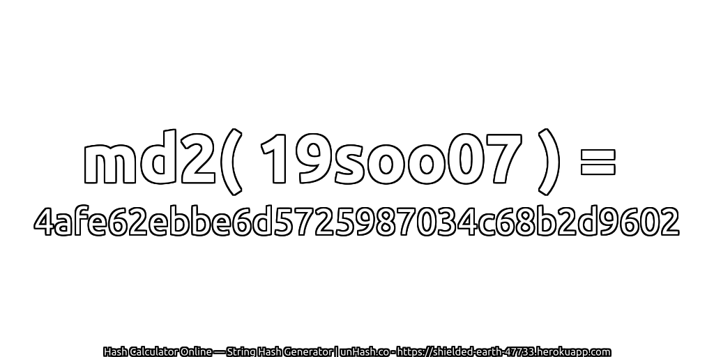 md2( 19soo07 ) = 4afe62ebbe6d5725987034c68b2d9602 | unHash.co