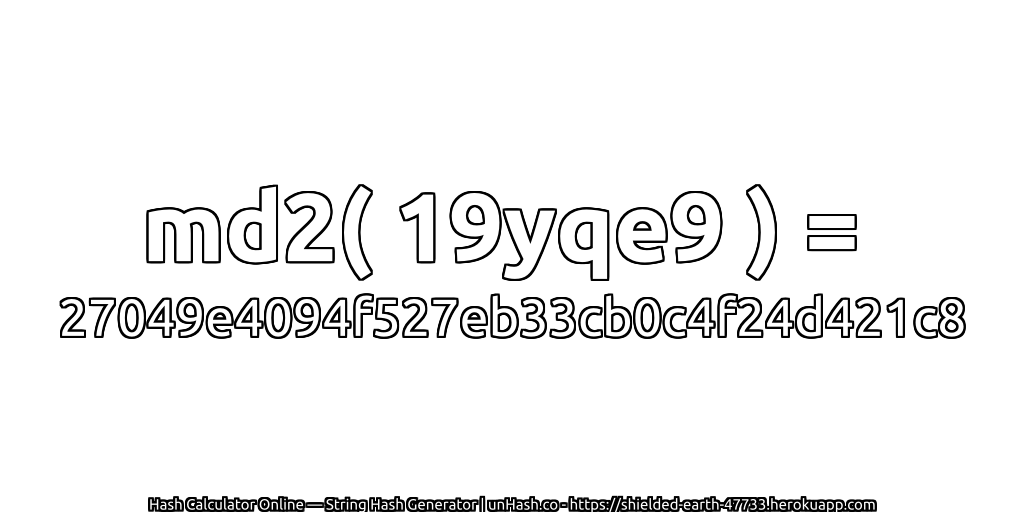 md2( 19yqe9 ) = 27049e4094f527eb33cb0c4f24d421c8 | unHash.co
