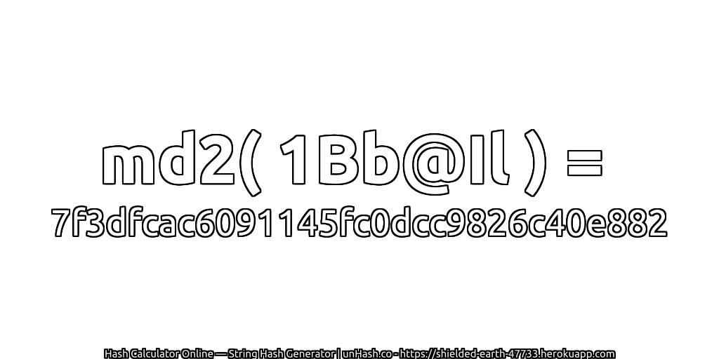md2( 1Bb@Il ) = 7f3dfcac6091145fc0dcc9826c40e882 | unHash.co