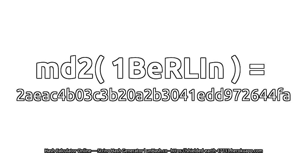 md2( 1BeRLIn ) = 2aeac4b03c3b20a2b3041edd972644fa | unHash.co
