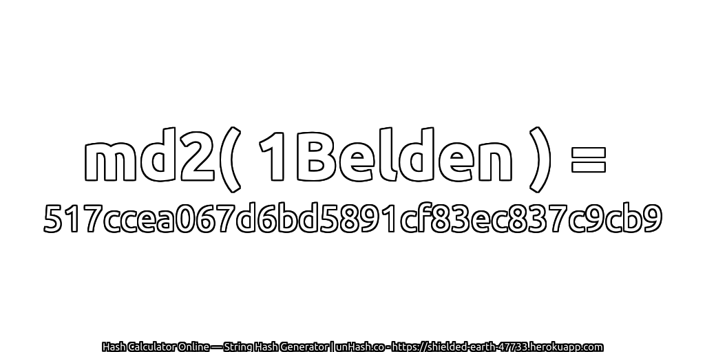 md2( 1Belden ) = 517ccea067d6bd5891cf83ec837c9cb9 | unHash.co