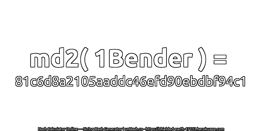 md2( 1Bender ) = 81c6d8a2105aaddc46efd90ebdbf94c1 | unHash.co