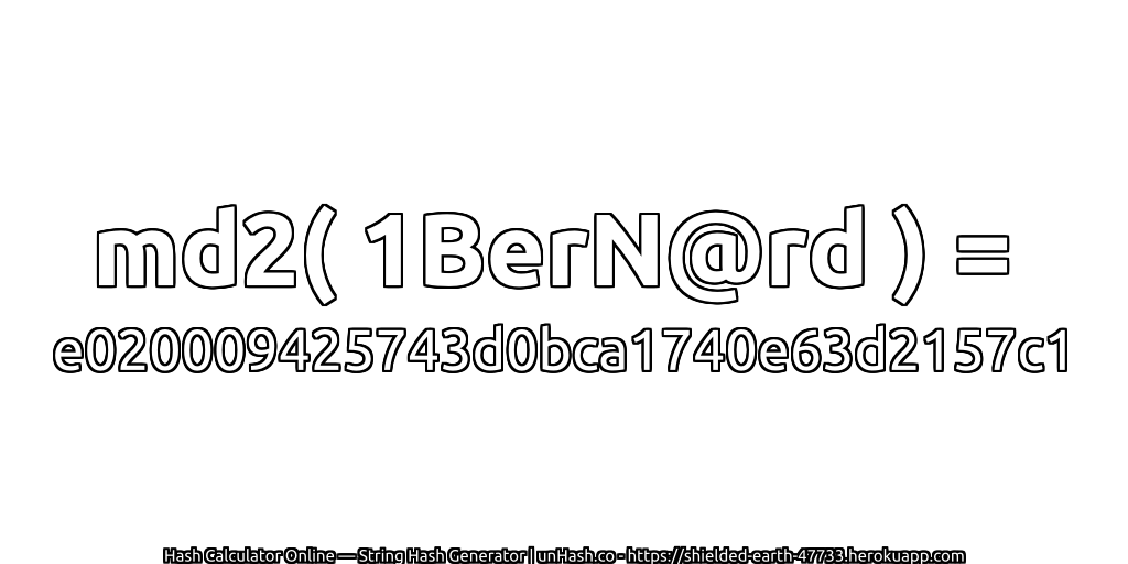 md2( 1BerN@rd ) = e020009425743d0bca1740e63d2157c1 | unHash.co