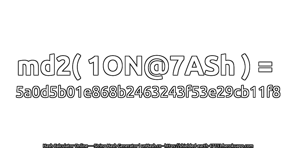md2( 1ON@7ASh ) = 5a0d5b01e868b2463243f53e29cb11f8 | unHash.co