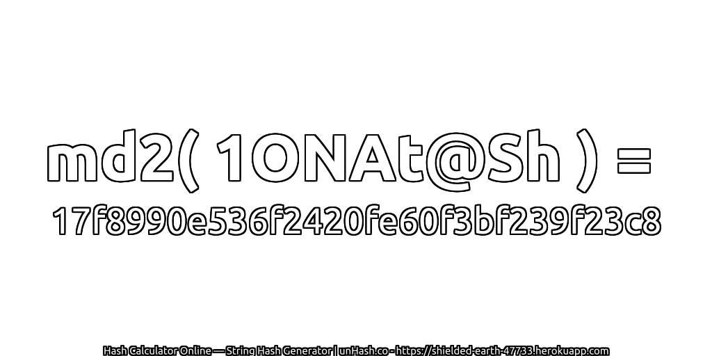 md2( 1ONAt@Sh ) = 17f8990e536f2420fe60f3bf239f23c8 | unHash.co