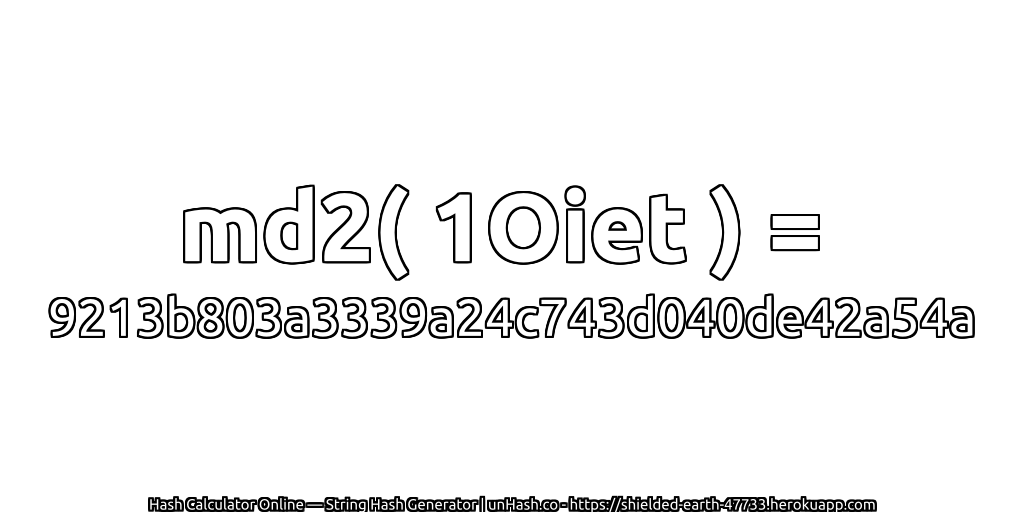 md2( 1Oiet ) = 9213b803a3339a24c743d040de42a54a | unHash.co