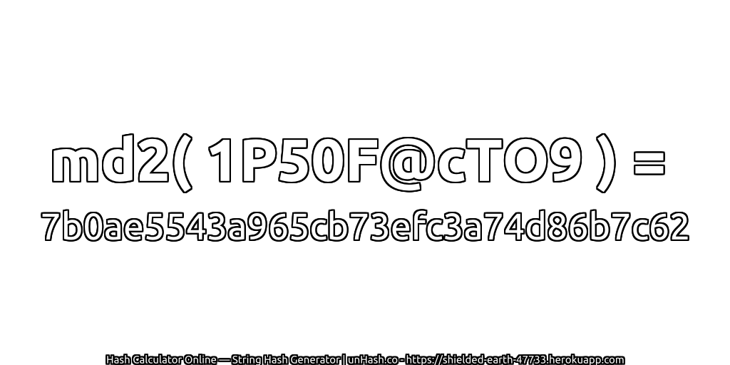 md2( 1P50F@cTO9 ) = 7b0ae5543a965cb73efc3a74d86b7c62 | unHash.co