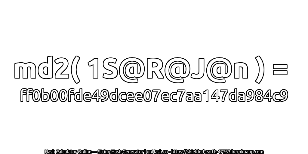 md2( 1S@R@J@n ) = ff0b00fde49dcee07ec7aa147da984c9 | unHash.co