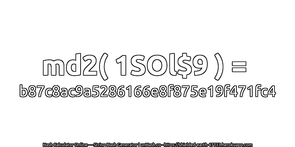 md2( 1SOl$9 ) = b87c8ac9a5286166e8f875e19f471fc4 | unHash.co