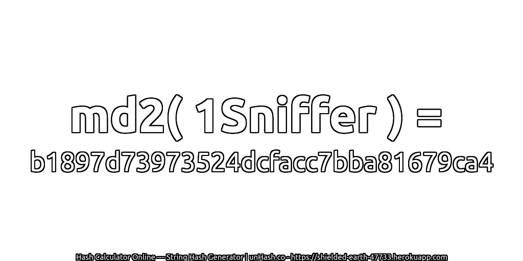 md2( 1Sniffer ) = b1897d73973524dcfacc7bba81679ca4 | unHash.co