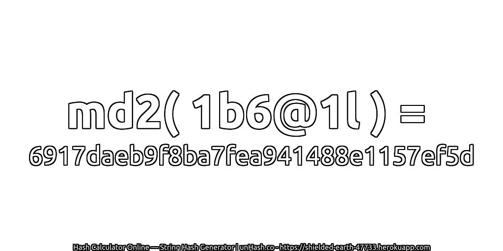 md2( 1b6@1l ) = 6917daeb9f8ba7fea941488e1157ef5d | unHash.co