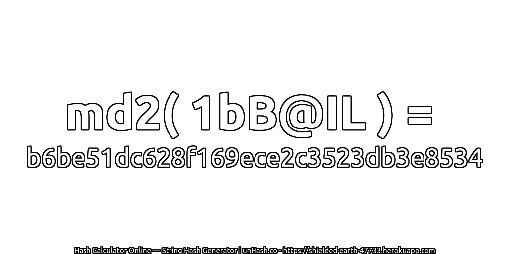 md2( 1bB@IL ) = b6be51dc628f169ece2c3523db3e8534 | unHash.co