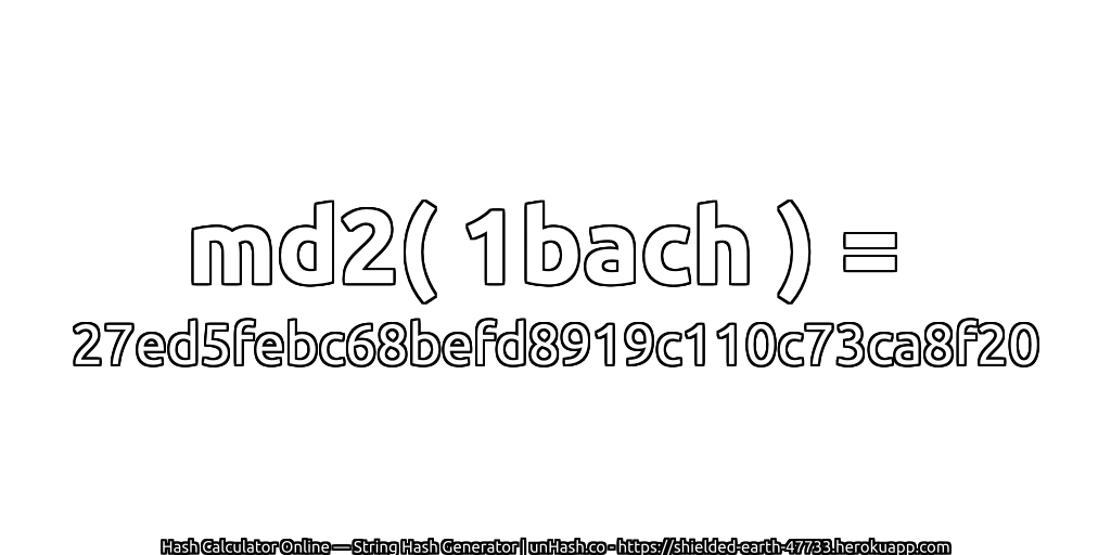 md2( 1bach ) = 27ed5febc68befd8919c110c73ca8f20 | unHash.co