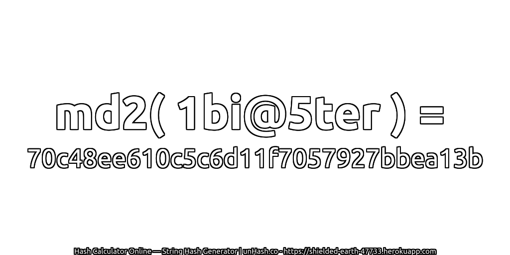 md2( 1bi@5ter ) = 70c48ee610c5c6d11f7057927bbea13b | unHash.co
