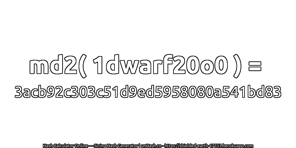md2( 1dwarf20o0 ) = 3acb92c303c51d9ed5958080a541bd83 | unHash.co