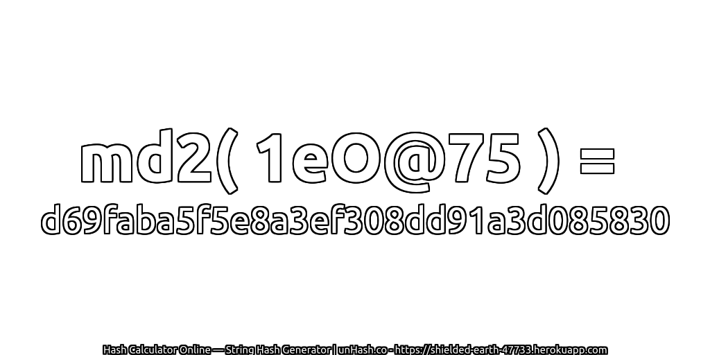md2( 1eO@75 ) = d69faba5f5e8a3ef308dd91a3d085830 | unHash.co