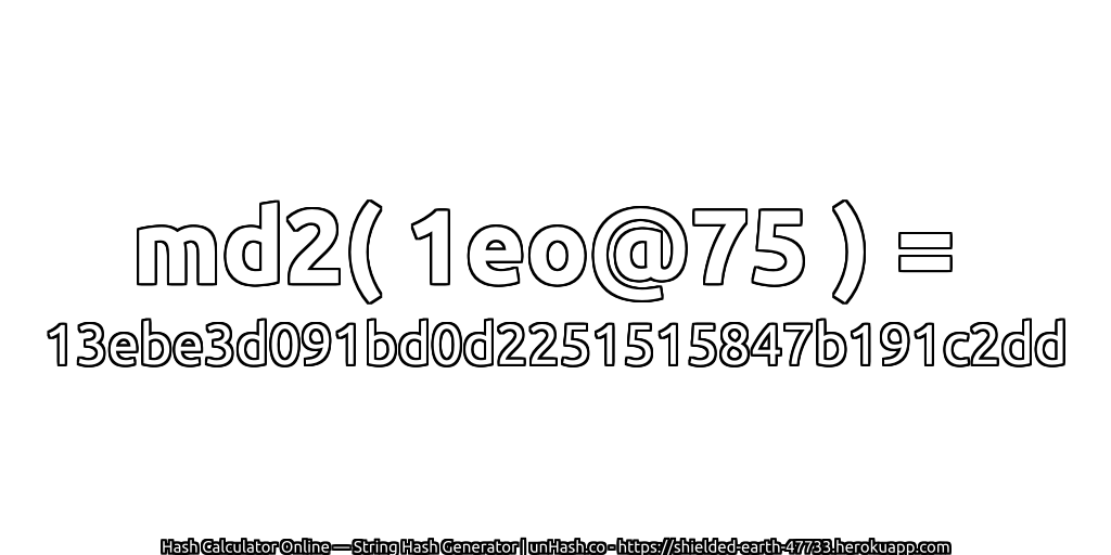 md2( 1eo@75 ) = 13ebe3d091bd0d2251515847b191c2dd | unHash.co