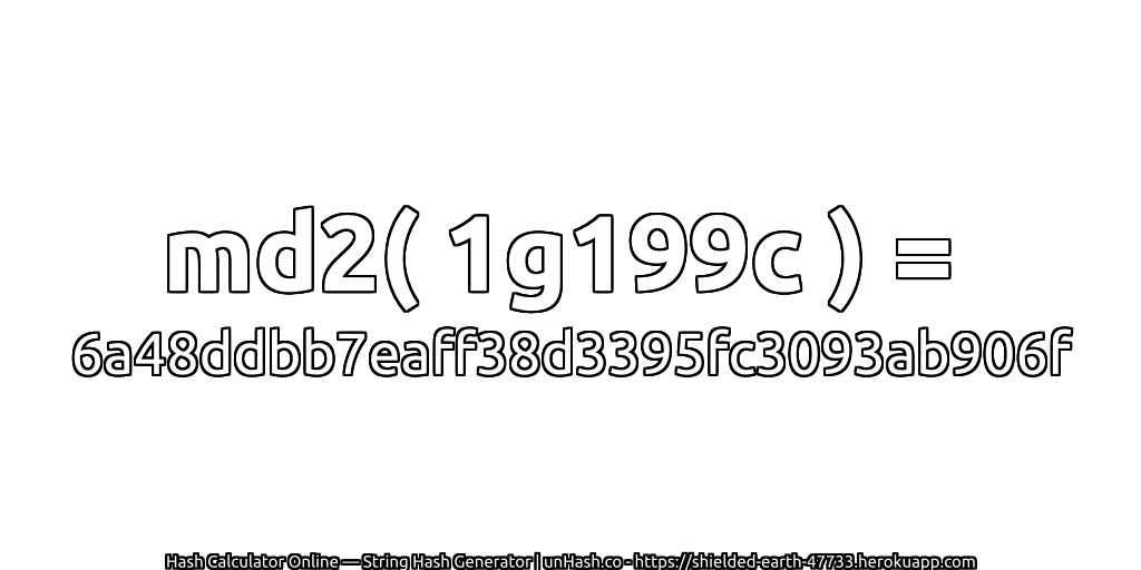 md2( 1g199c ) = 6a48ddbb7eaff38d3395fc3093ab906f | unHash.co