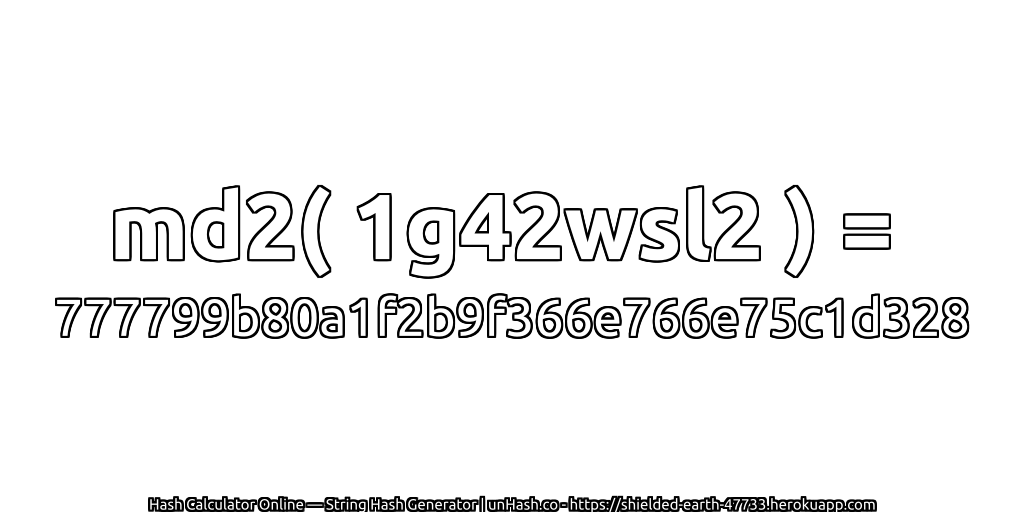md2( 1g42wsl2 ) = 777799b80a1f2b9f366e766e75c1d328 | unHash.co