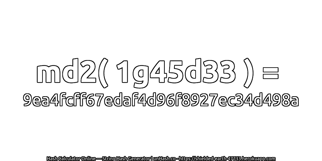 md2( 1g45d33 ) = 9ea4fcff67edaf4d96f8927ec34d498a | unHash.co