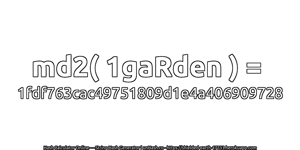 md2( 1gaRden ) = 1fdf763cac49751809d1e4a406909728 | unHash.co