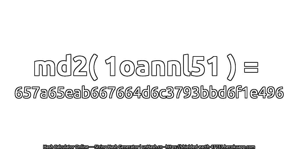 md2( 1oannl51 ) = 657a65eab667664d6c3793bbd6f1e496 | unHash.co