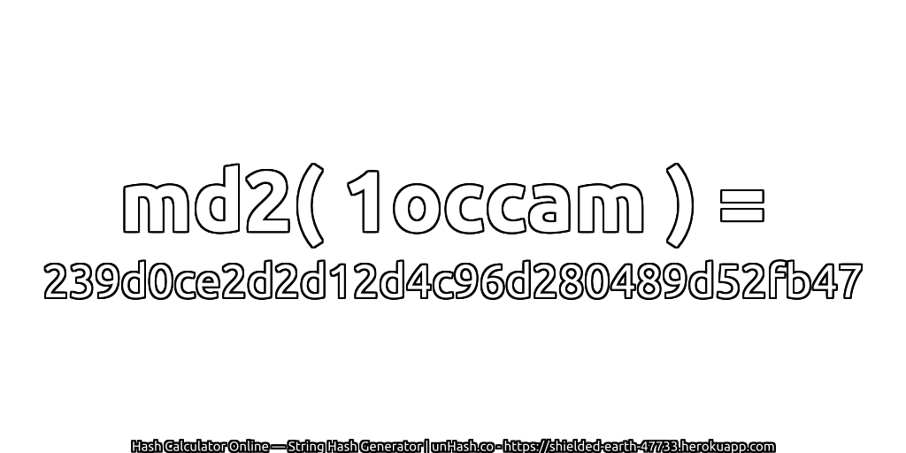 md2( 1occam ) = 239d0ce2d2d12d4c96d280489d52fb47 | unHash.co