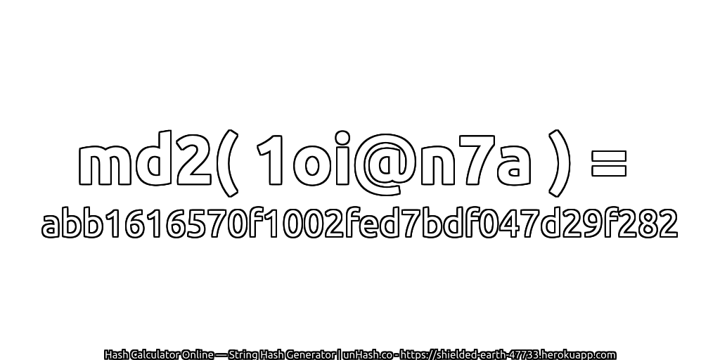 md2( 1oi@n7a ) = abb1616570f1002fed7bdf047d29f282 | unHash.co