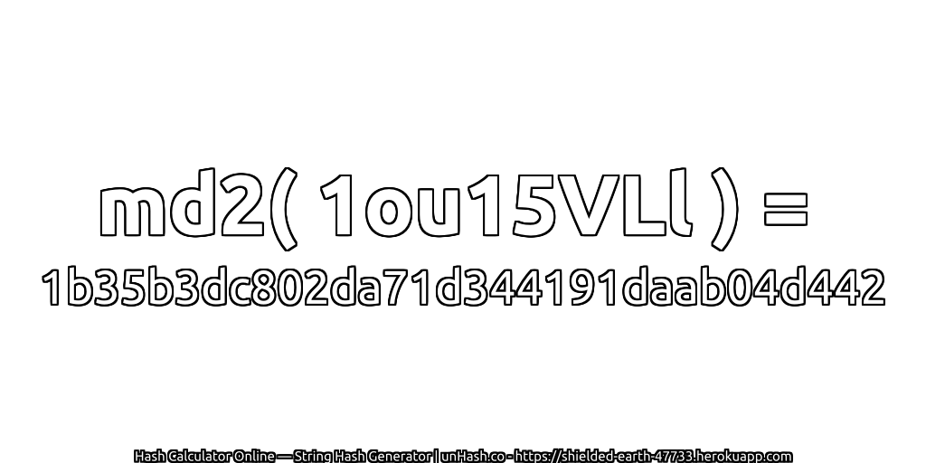 md2( 1ou15VLl ) = 1b35b3dc802da71d344191daab04d442 | unHash.co